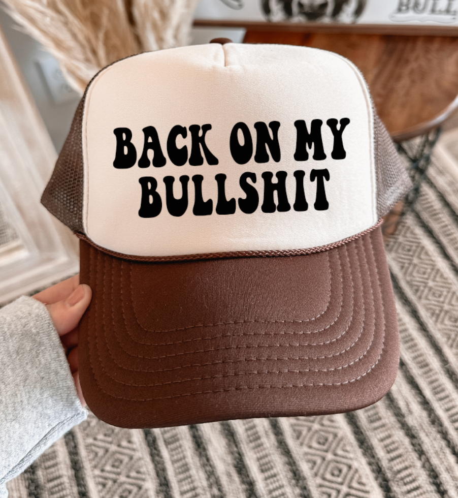 Back On My Bullshit - Foam Trucker Cap - Multiple color choices